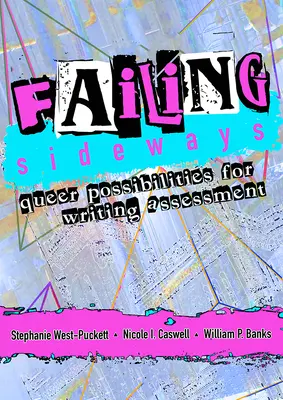 Seitwärts scheitern: Queere Möglichkeiten für die Beurteilung des Schreibens - Failing Sideways: Queer Possibilities for Writing Assessment