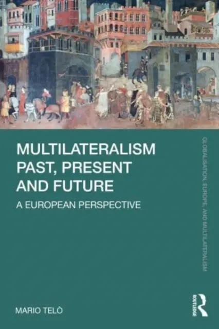 Multilateralismus in Vergangenheit, Gegenwart und Zukunft: Eine europäische Perspektive - Multilateralism Past, Present and Future: A European Perspective