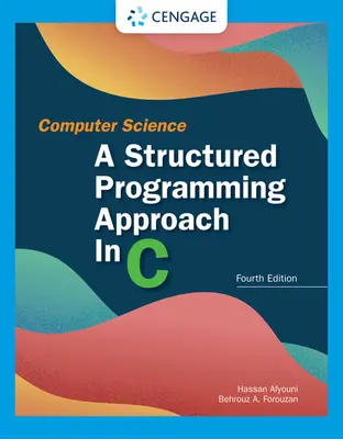 Informatik: Ein strukturierter Programmieransatz in C: Ein strukturierter Programmieransatz in C - Computer Science: A Structured Programming Approach in C: A Structured Programming Approach in C