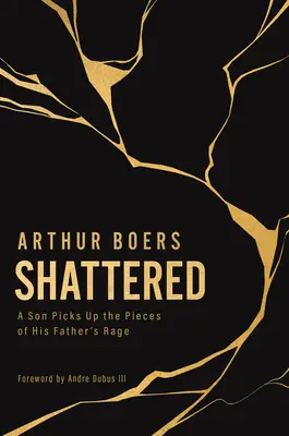 Zerschmettert: Ein Sohn hebt die Scherben der Wut seines Vaters auf - Shattered: A Son Picks Up the Pieces of His Father's Rage