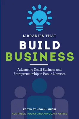 Bibliotheken, die Unternehmen aufbauen: Förderung von Kleinunternehmen und Unternehmertum in öffentlichen Bibliotheken - Libraries That Build Business: Advancing Small Business and Entrepreneurship in Public Libraries