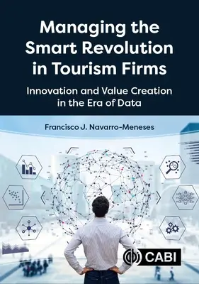 Management der intelligenten Revolution in Tourismusunternehmen: Innovation und Wertschöpfung im Zeitalter der Daten - Managing the Smart Revolution in Tourism Firms: Innovation and Value Creation in the Era of Data