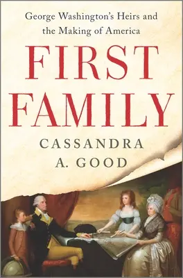 Die erste Familie: George Washingtons Erben und die Entstehung Amerikas - First Family: George Washington's Heirs and the Making of America