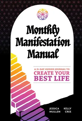 Handbuch der monatlichen Manifestation: Ein 31-Tage-Tagebuch, um Ihr bestes Leben zu schaffen: Ein 31-Tage-Tagebuch für Ihr bestes Leben - Monthly Manifestation Manual: A 31-Day Guided Journal to Create Your Best Life: A 31-Day Guided Journal to Create Your Best Life