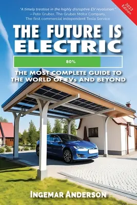 Die Zukunft ist elektrisch: Der umfassendste Leitfaden für die Welt der Elektroautos - The Future is Electric: The Most Complete Guide to the World of EVs