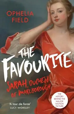 Die Favoritin: Das Leben von Sarah Churchill und die Geschichte hinter dem großen Kinofilm - The Favourite: The Life of Sarah Churchill and the History Behind the Major Motion Picture