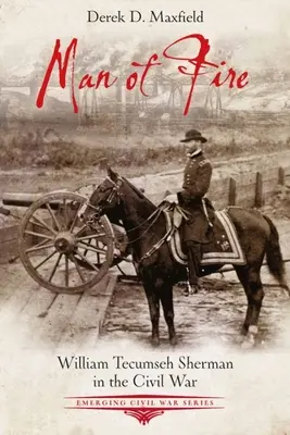 Ein Mann des Feuers: William Tecumseh Sherman im Bürgerkrieg - Man of Fire: William Tecumseh Sherman in the Civil War