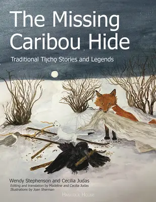 Das fehlende Karibu-Fell: Traditionelle Tlicho-Geschichten und Legenden - The Missing Caribou Hide: Traditional Tlicho Stories and Legends
