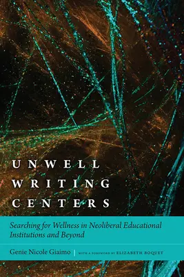 Unwohlsein in Schreibzentren: Auf der Suche nach Wohlbefinden in neoliberalen Bildungseinrichtungen und darüber hinaus - Unwell Writing Centers: Searching for Wellness in Neoliberal Educational Institutions and Beyond