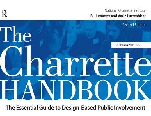 Das Charrette-Handbuch: Der unverzichtbare Leitfaden zur gestalterischen Öffentlichkeitsbeteiligung - The Charrette Handbook: The Essential Guide to Design-Based Public Involvement