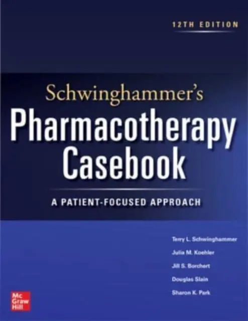 Schwinghammer's Pharmacotherapy Casebook: A Patient-Focused Approach, Zwölfte Auflage - Schwinghammer's Pharmacotherapy Casebook: A Patient-Focused Approach, Twelfth Edition