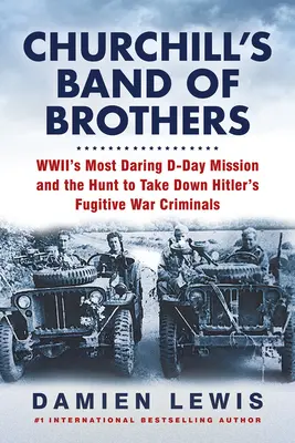 Churchills Band of Brothers: Wwii's Most Daring D-Day Mission und die Jagd auf Hitlers flüchtige Kriegsverbrecher - Churchill's Band of Brothers: Wwii's Most Daring D-Day Mission and the Hunt to Take Down Hitler's Fugitive War Criminals