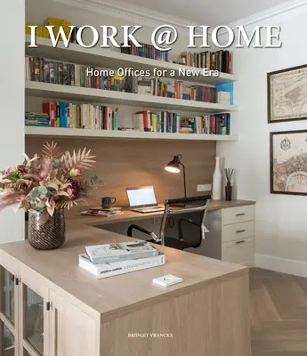 I Work @ Home: Home Offices für eine neue Ära - I Work @ Home: Home Offices for a New Era