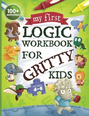 My First Logic Workbook for Gritty Kids: Räumliches Denken, Mathe-Rätsel, Logik-Probleme, Fokus-Aktivitäten. (Entwickelt Problemlösung, kritisches Denken) - My First Logic Workbook for Gritty Kids: Spatial Reasoning, Math Puzzles, Logic Problems, Focus Activities. (Develop Problem Solving, Critical Thinkin