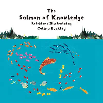 Der Lachs des Wissens: Ein irisches Volksmärchen, neu erzählt und illustriert von Celina Buckley - The Salmon of Knowledge: An Irish Folktale Retold and Illustrated by Celina Buckley