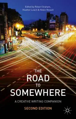 Der Weg nach Irgendwo: Ein Begleiter für kreatives Schreiben - The Road to Somewhere: A Creative Writing Companion