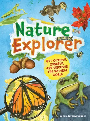 Naturforscher: Rausgehen, Beobachten und die natürliche Welt entdecken - Nature Explorer: Get Outside, Observe, and Discover the Natural World