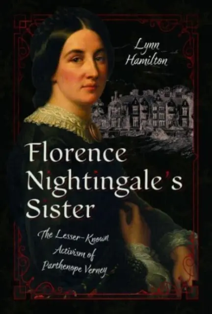 Florence Nightingale's Schwester: Der weniger bekannte Aktivismus von Parthenope Verney - Florence Nightingale's Sister: The Lesser-Known Activism of Parthenope Verney