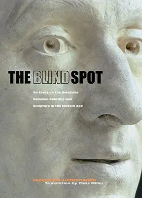 Der blinde Fleck: Ein Essay über die Beziehungen zwischen Malerei und Bildhauerei in der Neuzeit - The Blind Spot: An Essay on the Relations Between Painting and Sculpture in the Modern Age