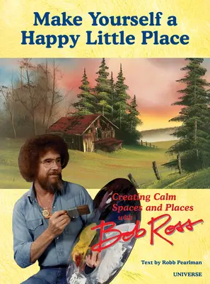 Es ist deine Welt: Ruhige Räume und Orte schaffen mit Bob Ross - It's Your World: Creating Calm Spaces and Places with Bob Ross