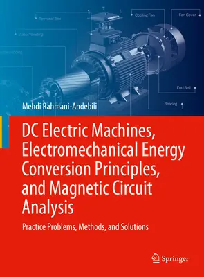 Elektrische Gleichstrommaschinen, Prinzipien der elektromechanischen Energieumwandlung und Analyse magnetischer Schaltkreise: Praxisprobleme, Methoden und Lösungen - DC Electric Machines, Electromechanical Energy Conversion Principles, and Magnetic Circuit Analysis: Practice Problems, Methods, and Solutions