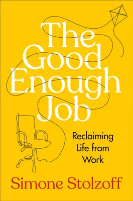 Der Job, der gut genug ist: Das Leben von der Arbeit zurückerobern - The Good Enough Job: Reclaiming Life from Work