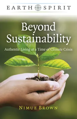 Jenseits der Nachhaltigkeit: Authentisches Leben in einer Zeit der Klimakrise - Beyond Sustainability: Authentic Living at a Time of Climate Crisis