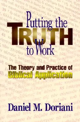 Die Wahrheit in die Tat umsetzen: Theorie und Praxis der biblischen Anwendung - Putting the Truth to Work: The Theory and Practice of Biblical Application