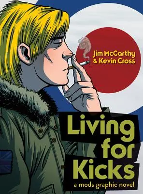 Living for Kicks - Eine Mods-Grafik-Novelle - Living for Kicks - A Mods Graphic Novel