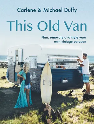 Dieser alte Van: Planen, renovieren und gestalten Sie Ihren eigenen Oldtimer-Wohnwagen - This Old Van: Plan, Renovate and Style Your Own Vintage Caravan