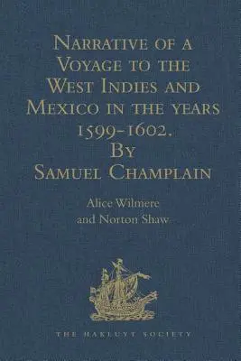 Bericht einer Reise nach Westindien und Mexiko in den Jahren 1599-1602, von Samuel Champlain: Mit Karten und Illustrationen - Narrative of a Voyage to the West Indies and Mexico in the Years 1599-1602, by Samuel Champlain: With Maps and Illustrations
