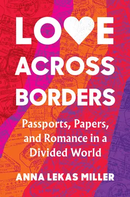 Liebe über Grenzen hinweg: Pässe, Papiere und Romantik in einer geteilten Welt - Love Across Borders: Passports, Papers, and Romance in a Divided World