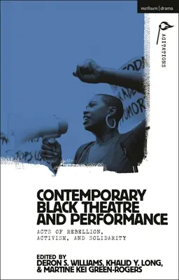 Zeitgenössisches schwarzes Theater und Performance: Handlungen der Rebellion, des Aktivismus und der Solidarität - Contemporary Black Theatre and Performance: Acts of Rebellion, Activism, and Solidarity