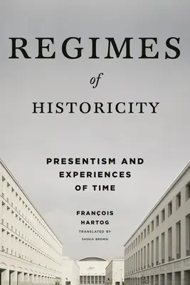 Regime der Historizität: Präsentismus und Zeiterfahrungen - Regimes of Historicity: Presentism and Experiences of Time