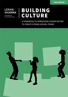 Kultur aufbauen: Ein Handbuch zur Nutzung der menschlichen Natur für die Bildung starker Schulteams - Building Culture: A Handbook to Harnessing Human Nature to Create Strong School Teams