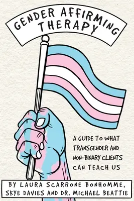 Geschlechtsangleichende Therapie: Ein Leitfaden zu dem, was wir von transgender und nicht-binären Klienten lernen können - Gender Affirming Therapy: A guide to what transgender and non-binary clients can teach us