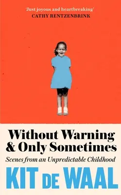 Ohne Vorwarnung und nur manchmal: Szenen aus einer unvorhersehbaren Kindheit - Without Warning and Only Sometimes: Scenes from an Unpredictable Childhood