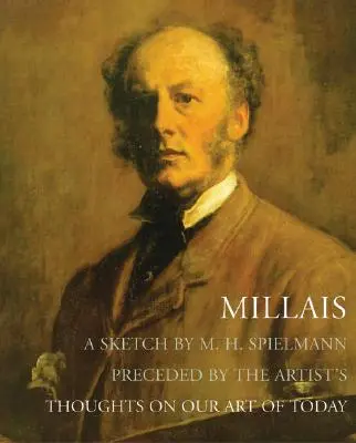 Millais - Eine Skizze von M. H. Spielmann, mit vorangestellten Gedanken des Künstlers über unsere Kunst von heute - Millais - A Sketch by M. H. Spielmann, Preceded by the Artist's Thoughts on our Art of Today