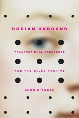 Dorian Ungebunden: Transnationale Dekadenz und das Wilde-Archiv - Dorian Unbound: Transnational Decadence and the Wilde Archive