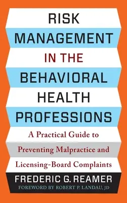 Risikomanagement in verhaltensorientierten Gesundheitsberufen: Ein praktischer Leitfaden zur Vorbeugung von Kunstfehlern und Beschwerden vor dem Zulassungsausschuss - Risk Management in the Behavioral Health Professions: A Practical Guide to Preventing Malpractice and Licensing-Board Complaints