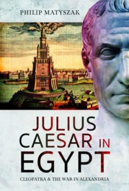 Julius Cäsar in Ägypten: Kleopatra und der Krieg in Alexandria - Julius Caesar in Egypt: Cleopatra and the War in Alexandria