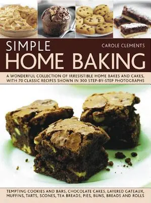 Einfaches Backen zu Hause: Eine wunderbare Sammlung unwiderstehlicher Kuchen und Torten, mit 70 klassischen Rezepten in 300 Schritt-für-Schritt-Fotos - Simple Home Baking: A Wonderful Collection of Irresistible Home Bakes and Cakes, with 70 Classic Recipes Shown in 300 Step-By-Step Photogr