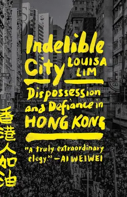 Unauslöschliche Stadt: Enteignung und Widerstand in Hongkong - Indelible City: Dispossession and Defiance in Hong Kong