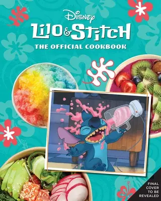 Lilo und Stitch: Das offizielle Kochbuch: 50 Rezepte für Ihre 'Ohana - Lilo and Stitch: The Official Cookbook: 50 Recipes to Make for Your 'Ohana