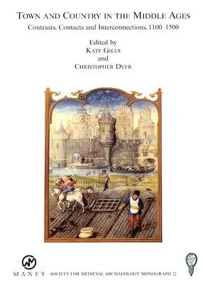 Stadt und Land im Mittelalter: Kontraste, Kontakte und Verflechtungen, 1100-1500: Nr. 22 - Town and Country in the Middle Ages: Contrasts, Contacts and Interconnections, 1100-1500: No. 22