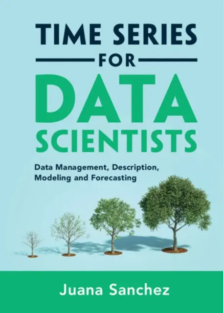Zeitreihen für Datenwissenschaftler - Datenmanagement, Beschreibung, Modellierung und Vorhersage (Sanchez Juana (University of California Los Angeles)) - Time Series for Data Scientists - Data Management, Description, Modeling and Forecasting (Sanchez Juana (University of California Los Angeles))