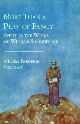 Mehr als nur ein Spiel der Phantasie: Der Geist in den Werken von William Shakespeare - More Than a Play of Fancy: Spirit in the Works of William Shakespeare