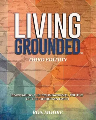 Gegründet leben: Die grundlegenden Wahrheiten des christlichen Glaubens umarmen - Living Grounded: Embracing the Foundational Truths of the Christian Faith