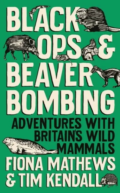 Black Ops und Beaver Bombing - Abenteuer mit Großbritanniens wilden Säugetieren - Black Ops and Beaver Bombing - Adventures with Britain's Wild Mammals