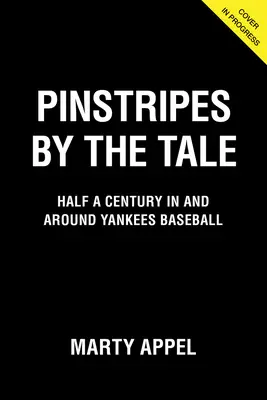 Pinstripes by the Tale: Ein halbes Jahrhundert im und um den Yankees-Baseball - Pinstripes by the Tale: Half a Century in and Around Yankees Baseball